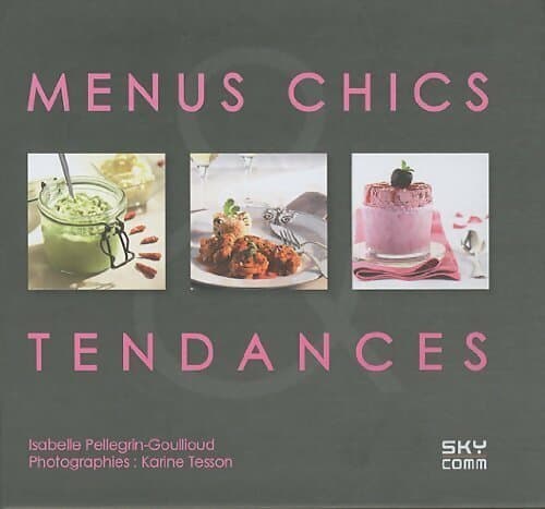 Menus chics & tendances - Isabelle Pellegrin-Goullioud